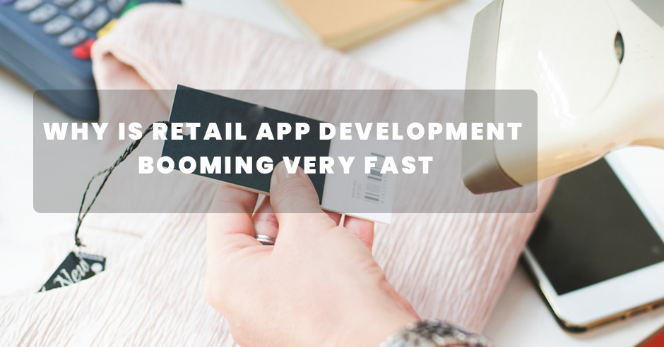 Why is Retail App Development Booming Very Fast