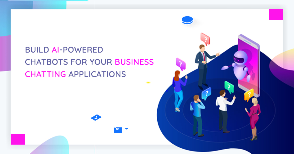 Build AI-Powered Chatbots for Your Business Chatting Applications