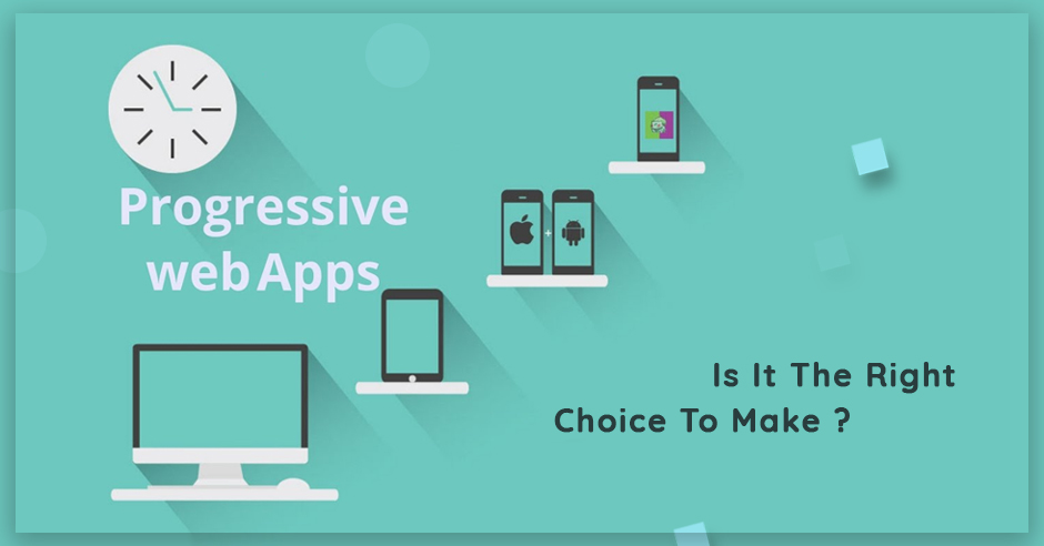 Progressive Web Apps: Is It The Right Choice To Make?