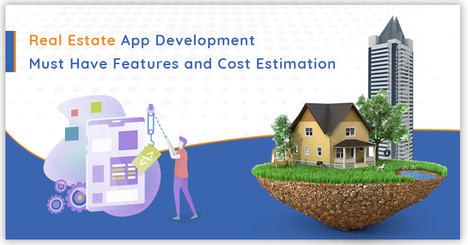 Real Estate App Development: Must Have Features and Cost Estimation