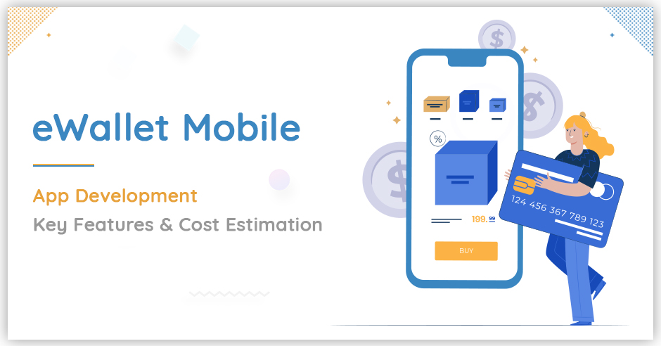 eWallet Mobile App Development – Key Features and Cost Estimation