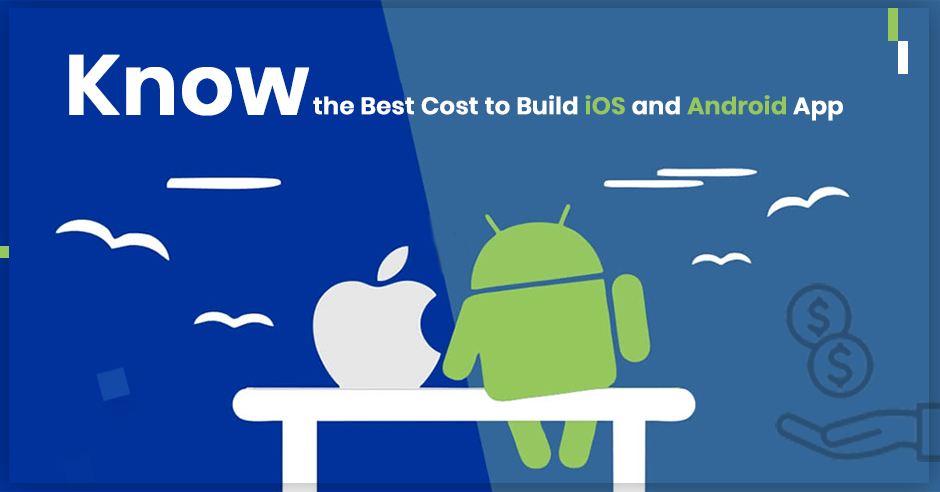 Know the Best Cost to Build iOS and Android App