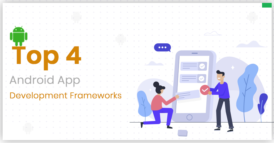 Top 4 Android App Development Frameworks