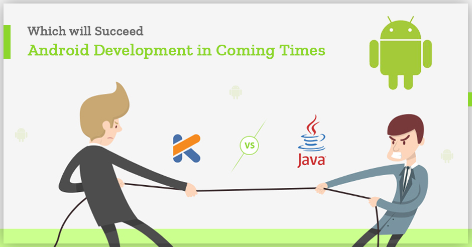 Kotlin Vs Java: Which Will Succeed Android Development In Coming Times