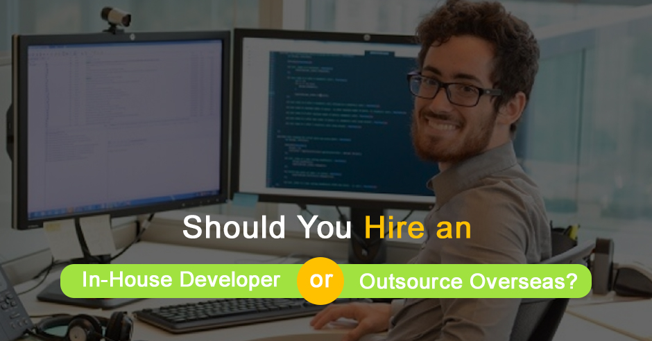 Should You Hire an In-House Developer or Outsource Overseas?