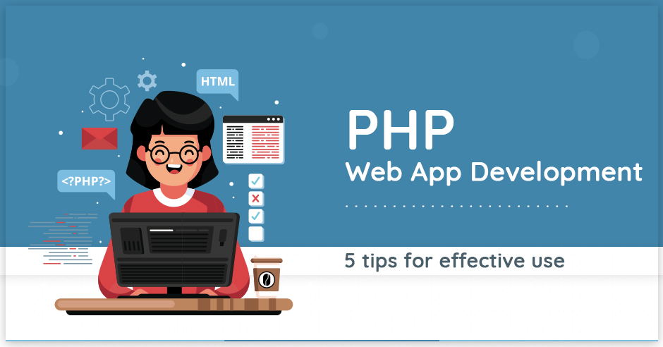 PHP Web App Development: 5 Tips For Effective Use