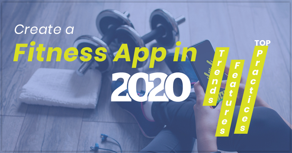 Create a Fitness App in 2020: Trends, Features & Top Practices