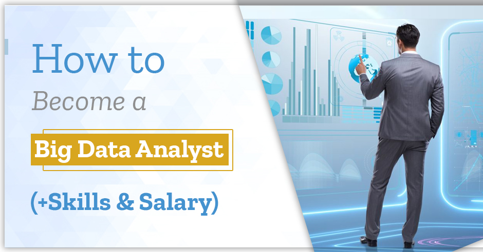 How to Become a Big Data Analyst (+Skills and Salary)