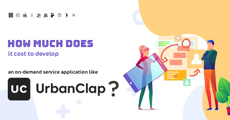 How Much does it Cost to Develop an On-demand Service Application like UrbanClap?