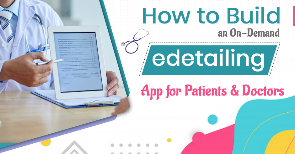 How to Build an On-Demand eDetailing App for Patients and Doctors?