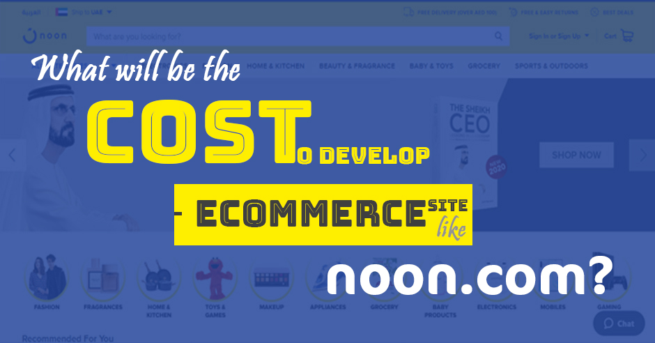 What Will be the Cost to Develop an eCommerce Site like noon.com?